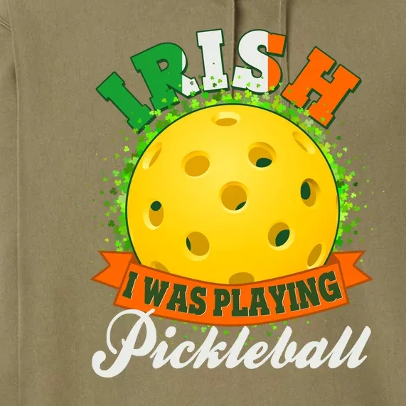 St Patricks Day Irish I Was Playing Pickleball Premium Hoodie