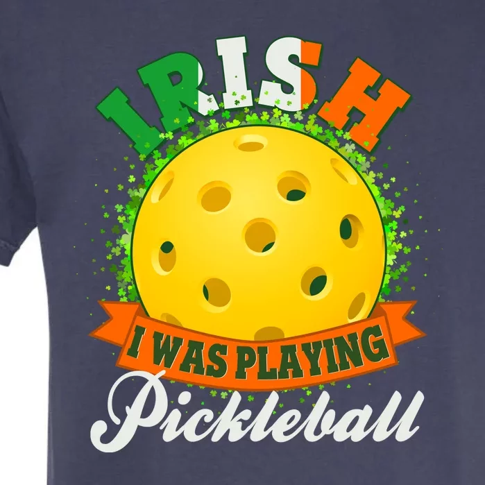 St Patricks Day Irish I Was Playing Pickleball Garment-Dyed Heavyweight T-Shirt