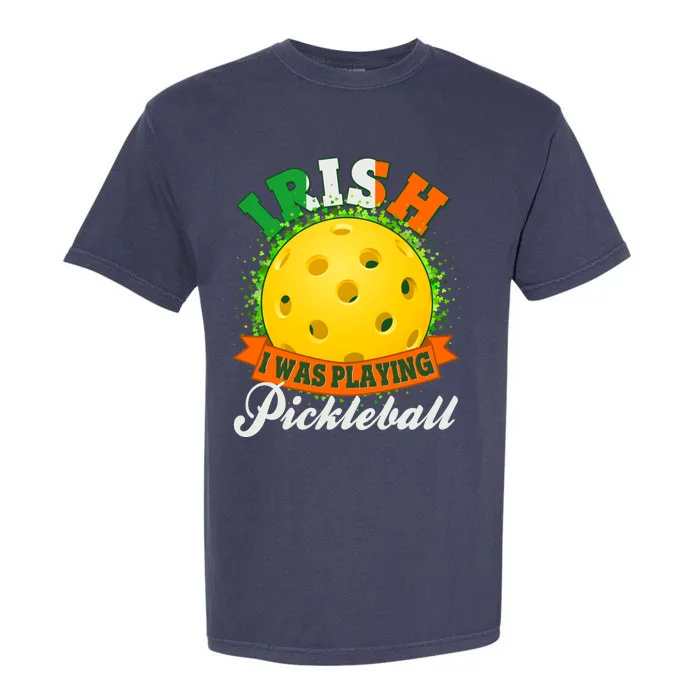 St Patricks Day Irish I Was Playing Pickleball Garment-Dyed Heavyweight T-Shirt