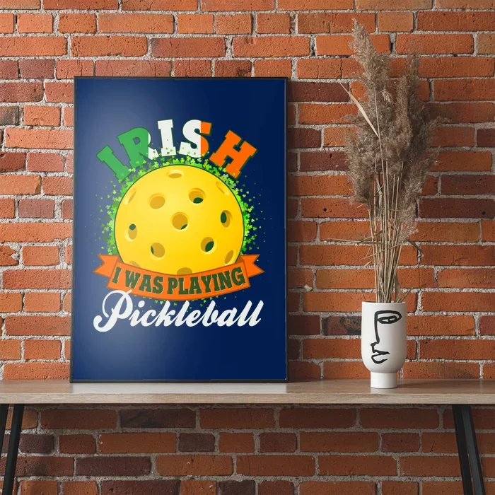 St Patricks Day Irish I Was Playing Pickleball Poster