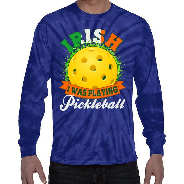 St Patricks Day Irish I Was Playing Pickleball Tie-Dye Long Sleeve Shirt