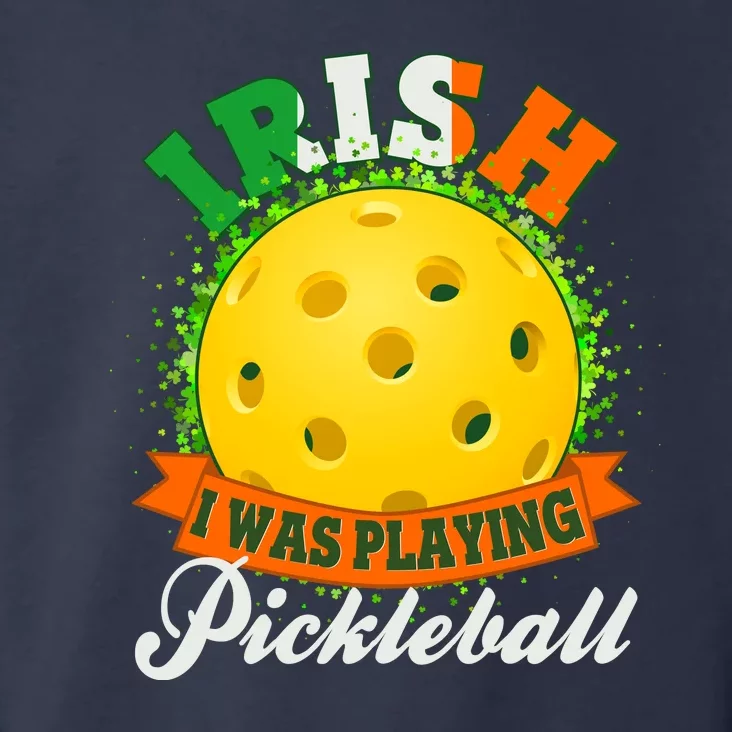 St Patricks Day Irish I Was Playing Pickleball Toddler Hoodie