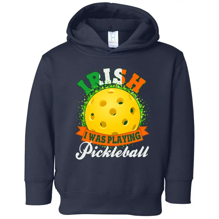 St Patricks Day Irish I Was Playing Pickleball Toddler Hoodie