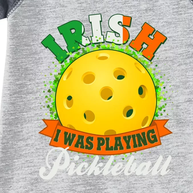 St Patricks Day Irish I Was Playing Pickleball Infant Baby Jersey Bodysuit