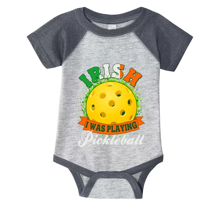 St Patricks Day Irish I Was Playing Pickleball Infant Baby Jersey Bodysuit