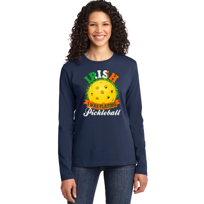 St Patricks Day Irish I Was Playing Pickleball Ladies Long Sleeve Shirt