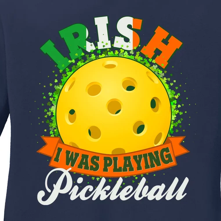 St Patricks Day Irish I Was Playing Pickleball Ladies Long Sleeve Shirt