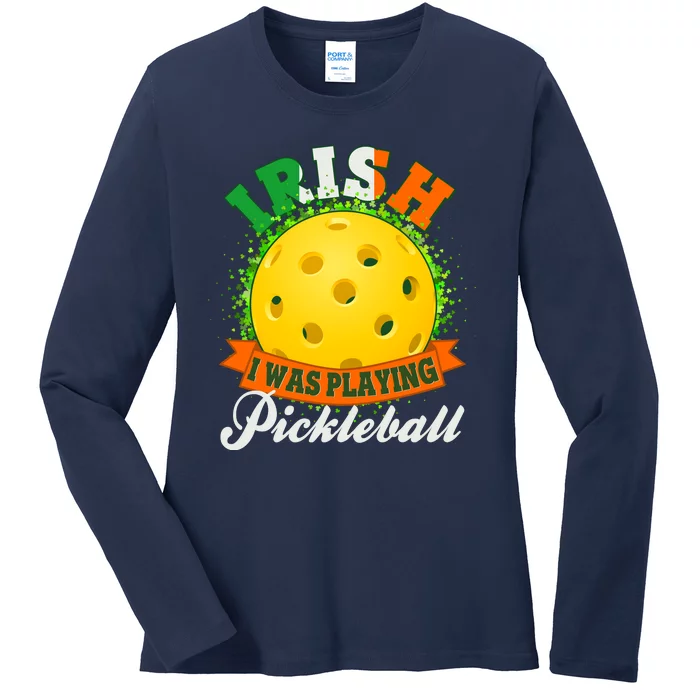 St Patricks Day Irish I Was Playing Pickleball Ladies Long Sleeve Shirt