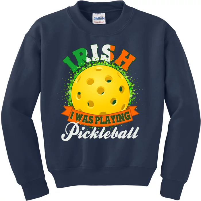 St Patricks Day Irish I Was Playing Pickleball Kids Sweatshirt