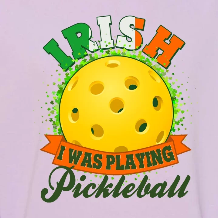 St Patricks Day Irish I Was Playing Pickleball Garment-Dyed Sweatshirt