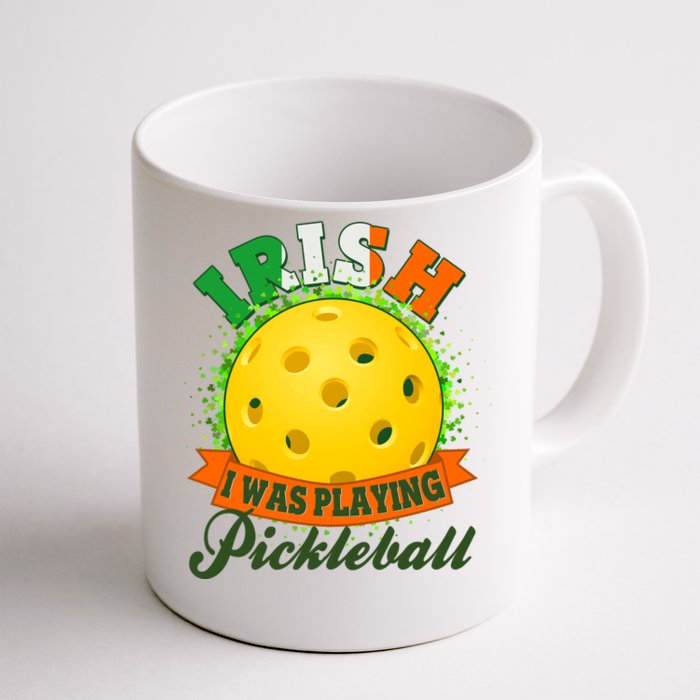 St Patricks Day Irish I Was Playing Pickleball Front & Back Coffee Mug