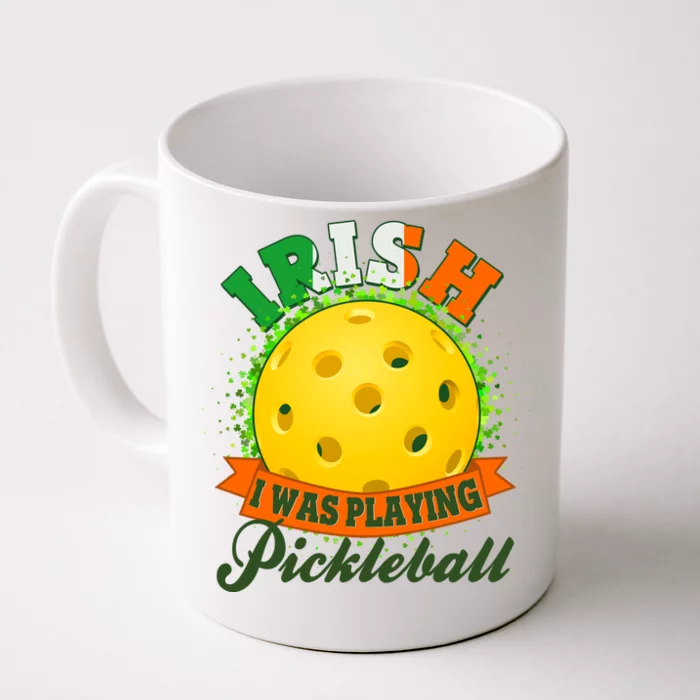 St Patricks Day Irish I Was Playing Pickleball Front & Back Coffee Mug