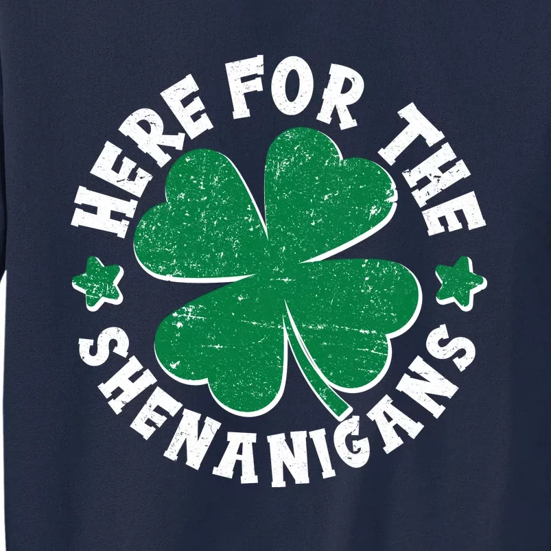 St Patricks Day Here For The Shenanigans Lucky Shamrock Clover Tall Sweatshirt