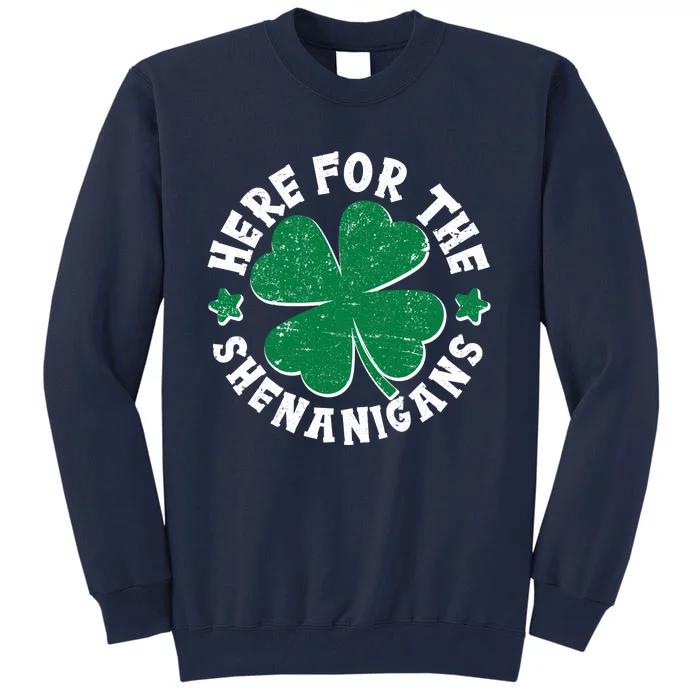 St Patricks Day Here For The Shenanigans Lucky Shamrock Clover Tall Sweatshirt