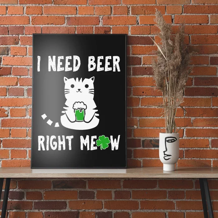 Saint Patrick's Day I Need Beer Right Meow Cat Poster