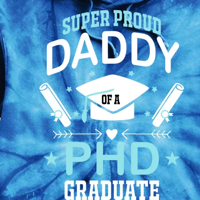 Super Proud Daddy Of A Phd Graduates Senior Class Graduation Cute Gift Tie Dye Hoodie