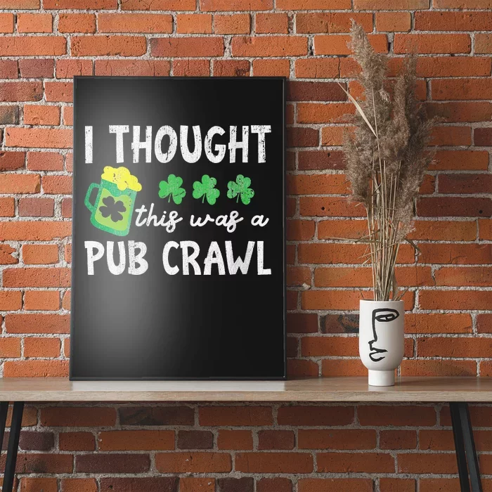 St Patricks Day 5K Thought This Was A Pub Crawl Funny Poster