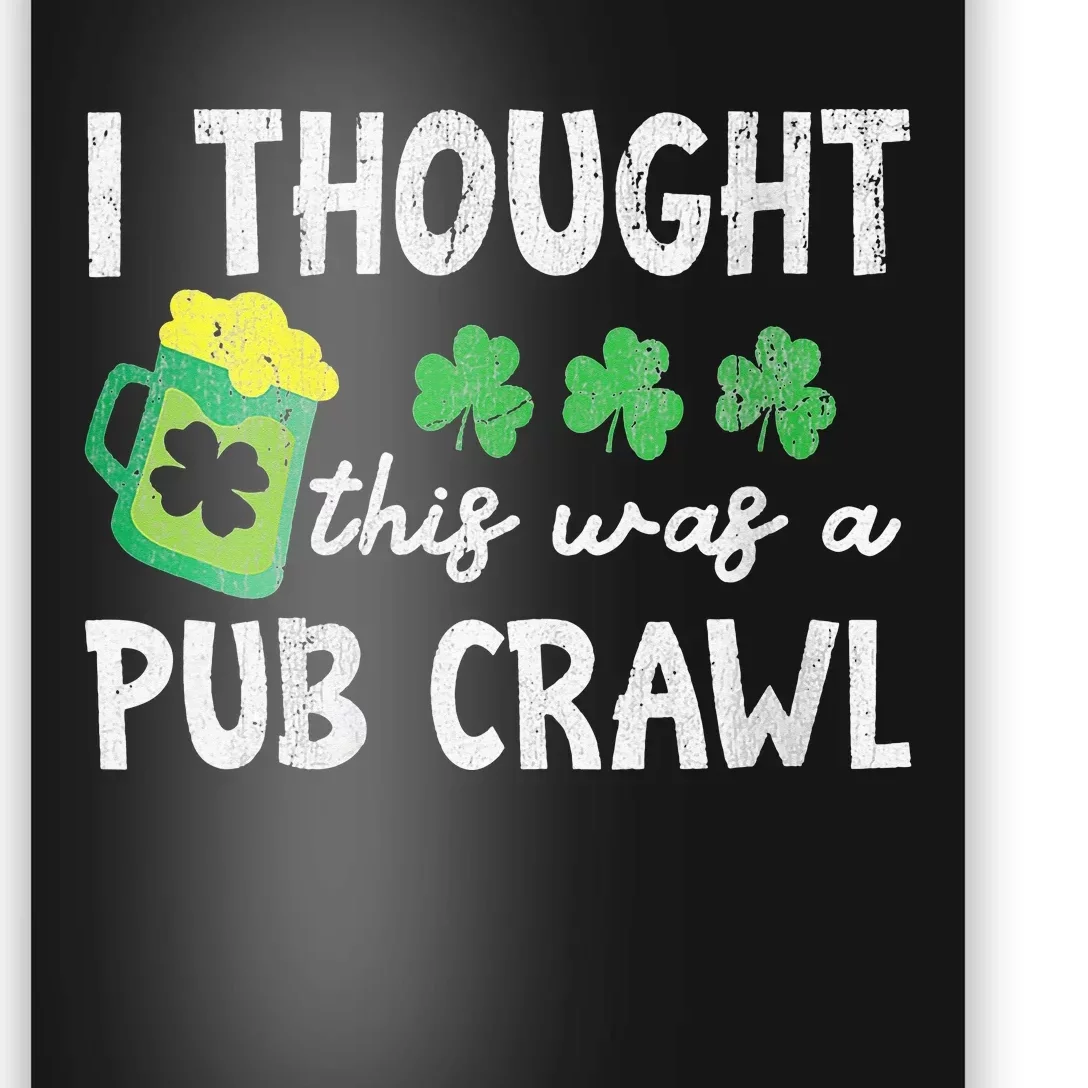 St Patricks Day 5K Thought This Was A Pub Crawl Funny Poster