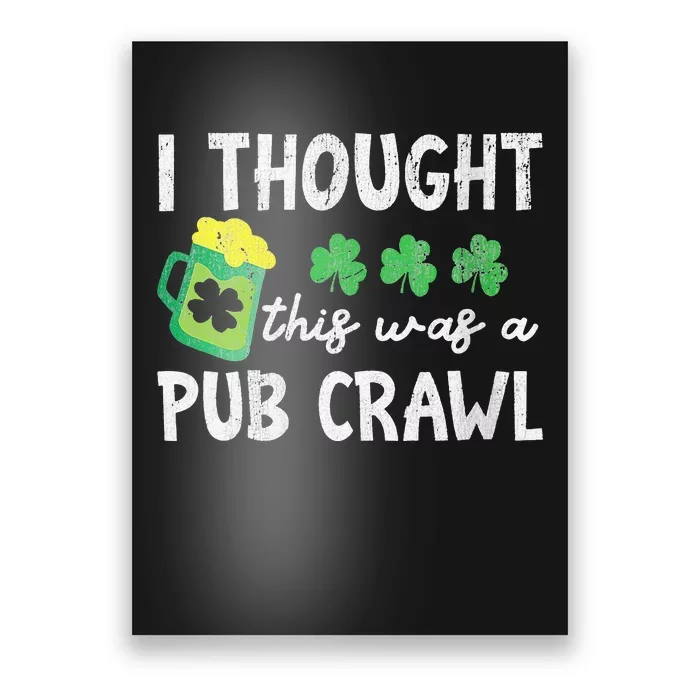 St Patricks Day 5K Thought This Was A Pub Crawl Funny Poster