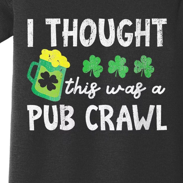 St Patricks Day 5K Thought This Was A Pub Crawl Funny Baby Bodysuit