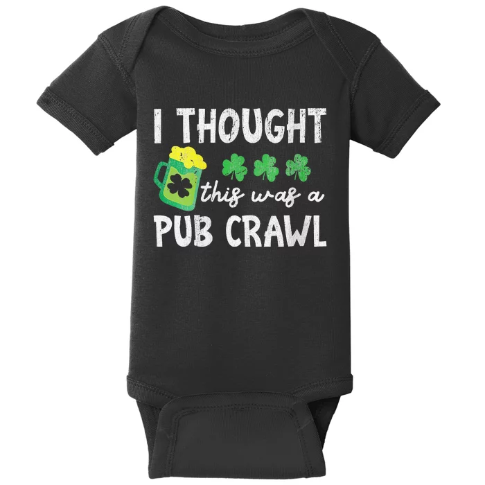 St Patricks Day 5K Thought This Was A Pub Crawl Funny Baby Bodysuit