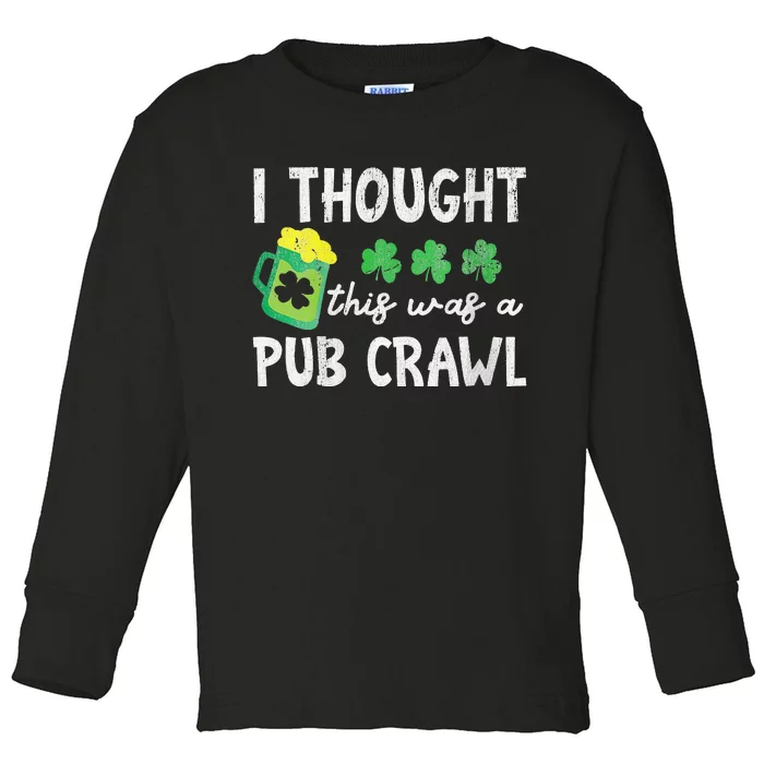 St Patricks Day 5K Thought This Was A Pub Crawl Funny Toddler Long Sleeve Shirt