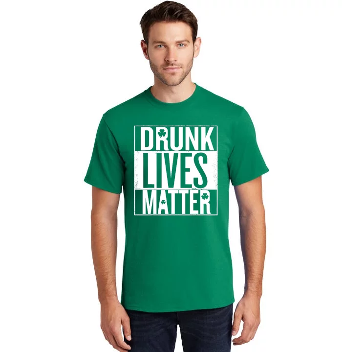 St PatrickS Day Drunk Lives Matter Irish Tall T-Shirt