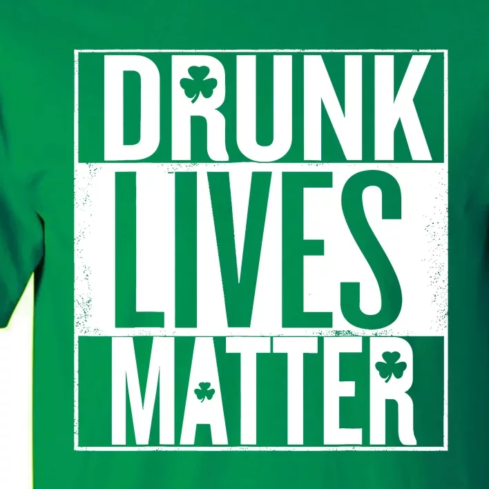 St PatrickS Day Drunk Lives Matter Irish Tall T-Shirt