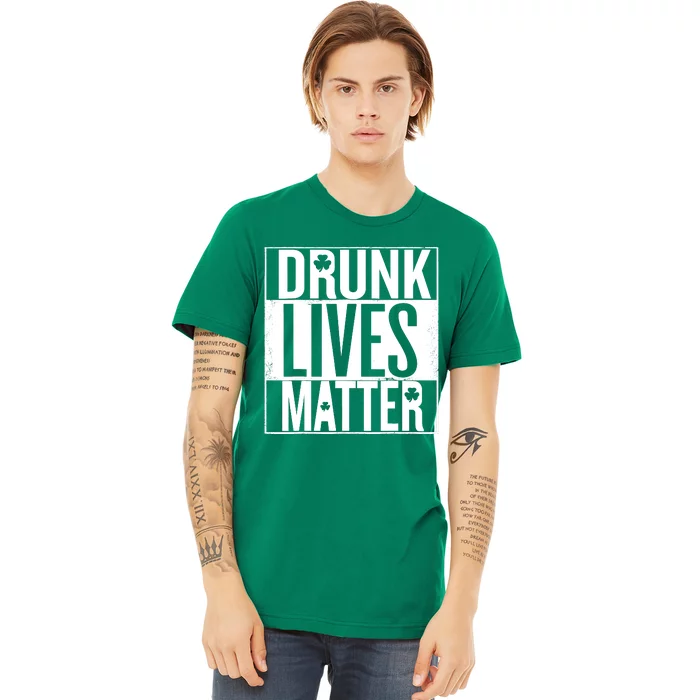 St PatrickS Day Drunk Lives Matter Irish Premium T-Shirt