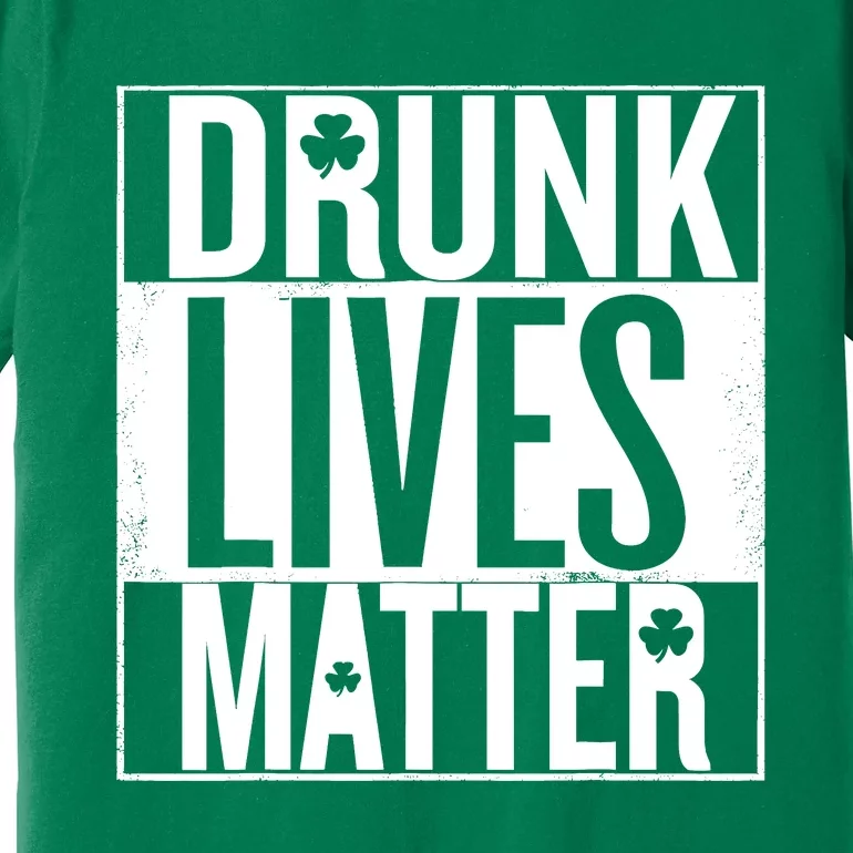 St PatrickS Day Drunk Lives Matter Irish Premium T-Shirt