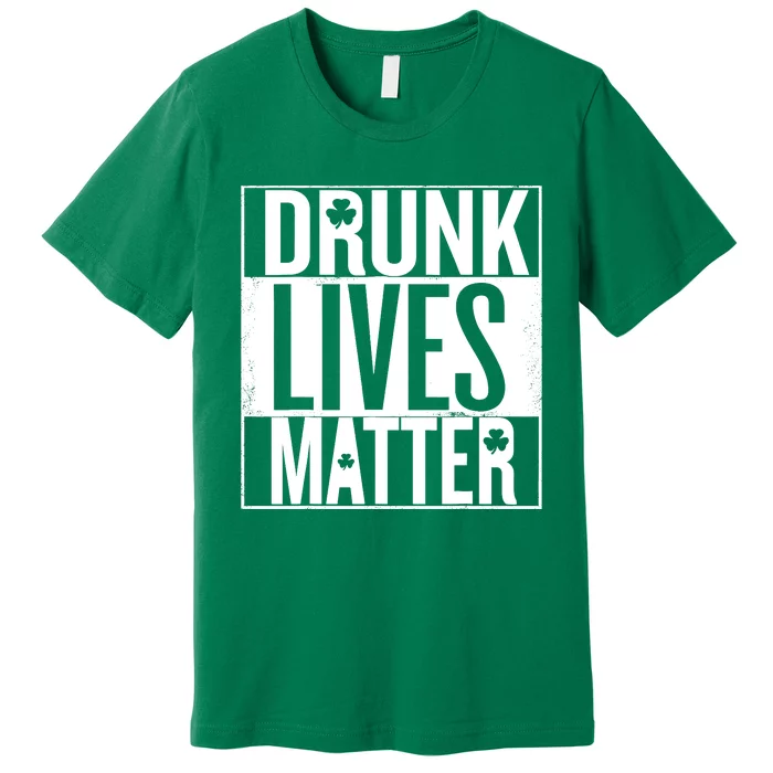 St PatrickS Day Drunk Lives Matter Irish Premium T-Shirt