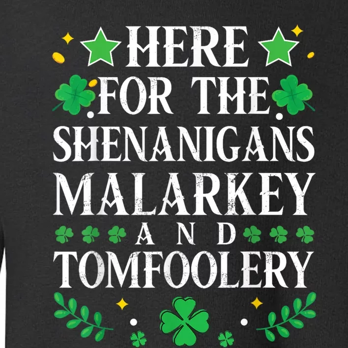 St Patricks Day Here For The Shenanigans Malarkey Tomfoolery Toddler Sweatshirt