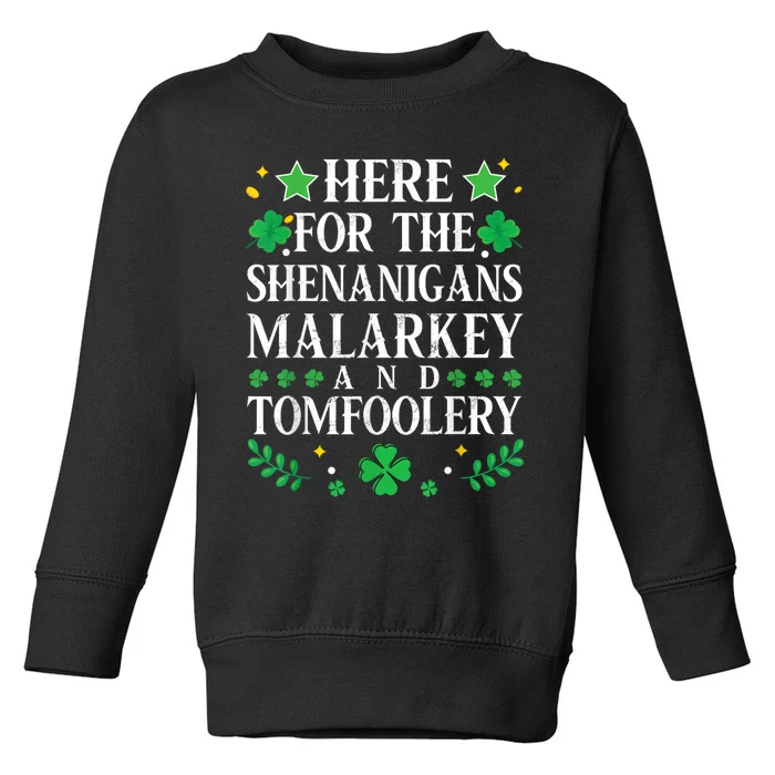 St Patricks Day Here For The Shenanigans Malarkey Tomfoolery Toddler Sweatshirt