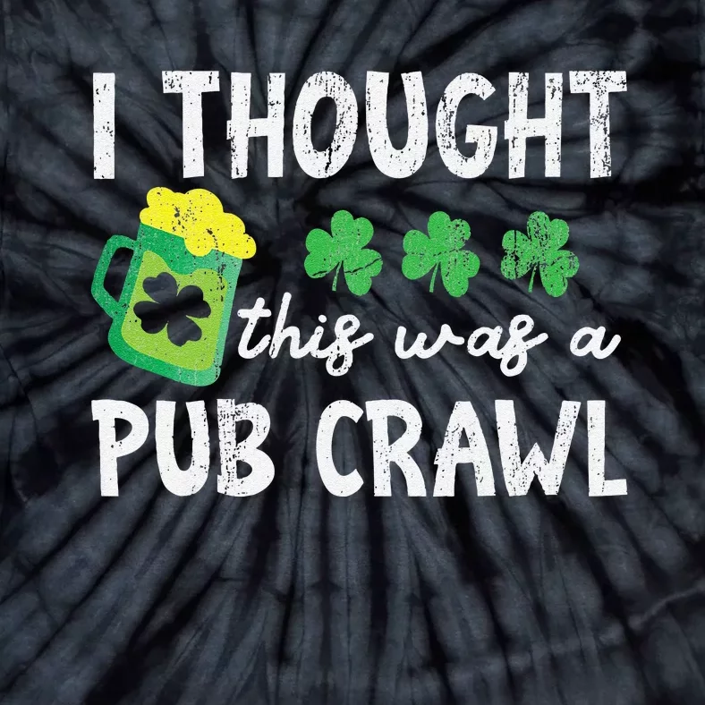 St Patricks Day 5K Ihoughthis Was A Pub Crawl Funny Tie-Dye T-Shirt