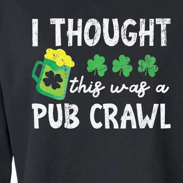 St Patricks Day 5K Ihoughthis Was A Pub Crawl Funny Cropped Pullover Crew