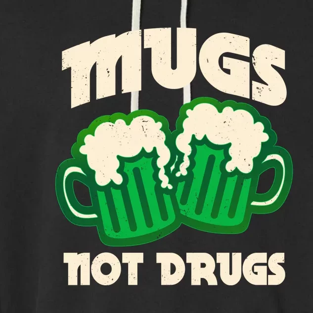 St Patricks Day Mugs Not Drugs Drink Green Beer Garment-Dyed Fleece Hoodie