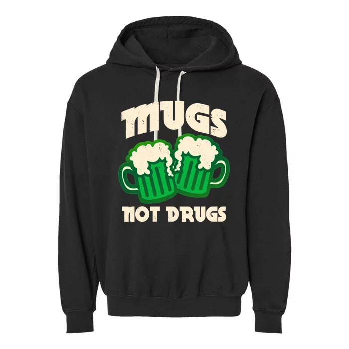 St Patricks Day Mugs Not Drugs Drink Green Beer Garment-Dyed Fleece Hoodie