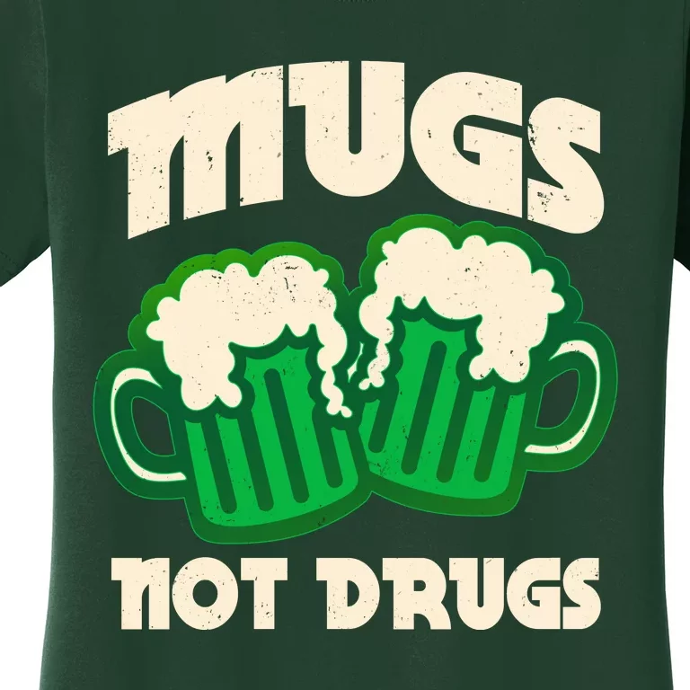 St Patricks Day Mugs Not Drugs Drink Green Beer Women's T-Shirt