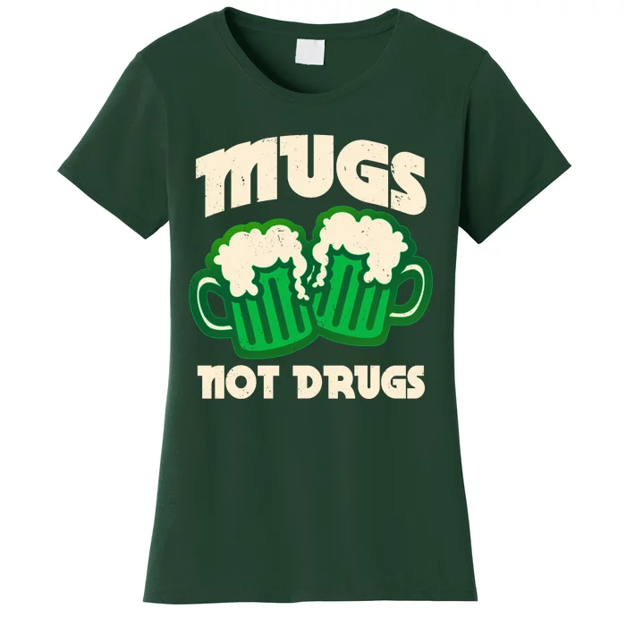 St Patricks Day Mugs Not Drugs Drink Green Beer Women's T-Shirt