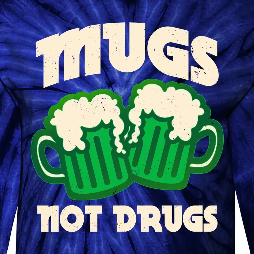 St Patricks Day Mugs Not Drugs Drink Green Beer Tie-Dye Long Sleeve Shirt