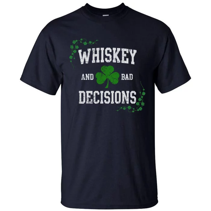 St Patricks Day With Whiskey And Bad Decisions Tall T-Shirt