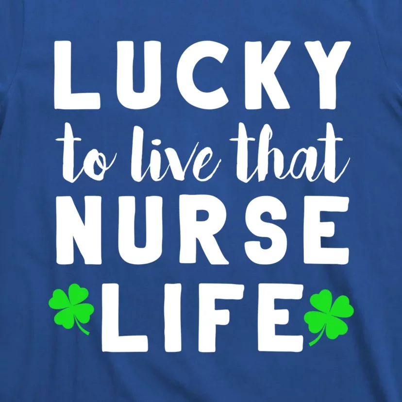 St Patricks Day Nursing Design Gift Lucky Nurse Life Funny Gift T-Shirt