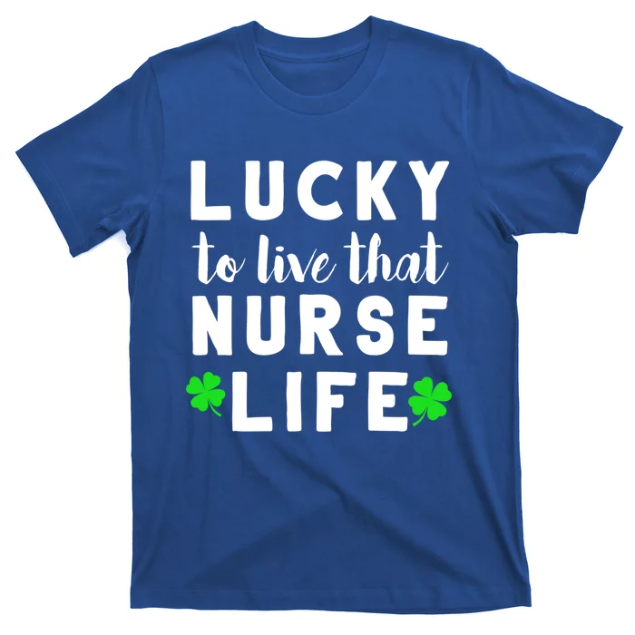 St Patricks Day Nursing Design Gift Lucky Nurse Life Funny Gift T-Shirt