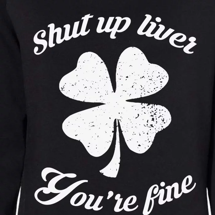 St Patricks Day Shamrock Lover Beer Drinking Shut Up Liver Youre Fine Gift Womens California Wash Sweatshirt