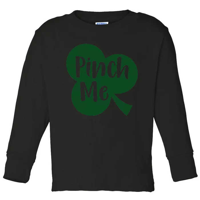 Saint Patrick's Day Pinch Me Paddy's Day March 17 Design Cute Toddler Long Sleeve Shirt