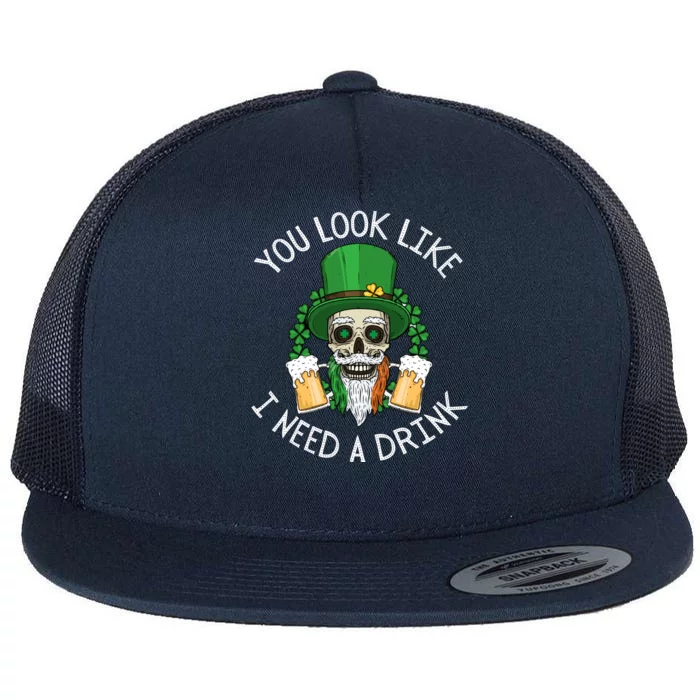 St. Patrick's Day You Look Like I Need A Drink Beer Shamrock Flat Bill Trucker Hat