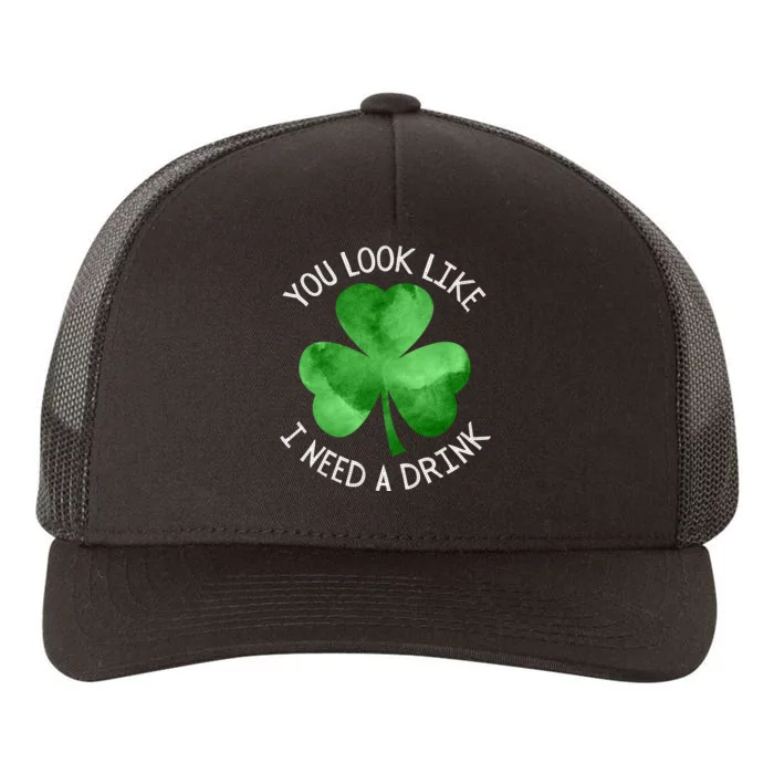 St. Patrick's Day You Look Like I Need A Drink Beer Shamrock Yupoong Adult 5-Panel Trucker Hat