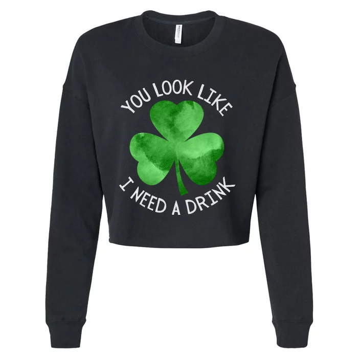 St. Patrick's Day You Look Like I Need A Drink Beer Shamrock Cropped Pullover Crew