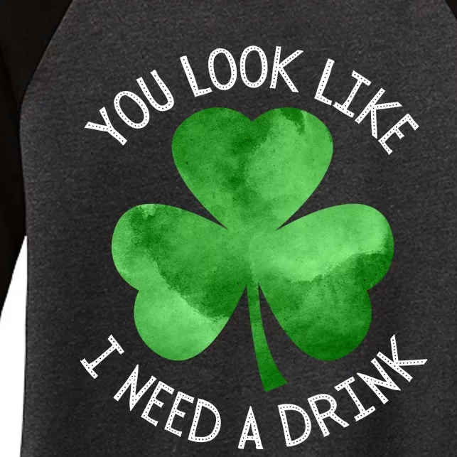 St. Patrick's Day You Look Like I Need A Drink Beer Shamrock Women's Tri-Blend 3/4-Sleeve Raglan Shirt