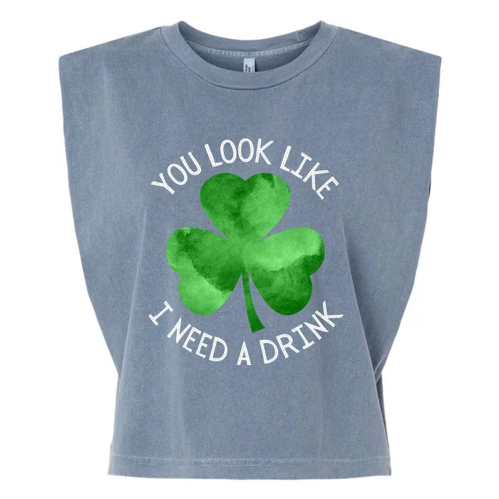 St. Patrick's Day You Look Like I Need A Drink Beer Shamrock Garment-Dyed Women's Muscle Tee